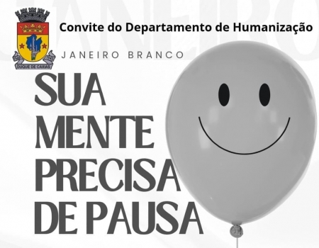 SUA MENTE PRECISA DE PAUSA: DEPARTAMENTO DE HUMANIZAÇÃO DA SMSDC REALIZA ENCONTRO VIRTUAL EM ALUSÃO AO JANEIRO BRANCO